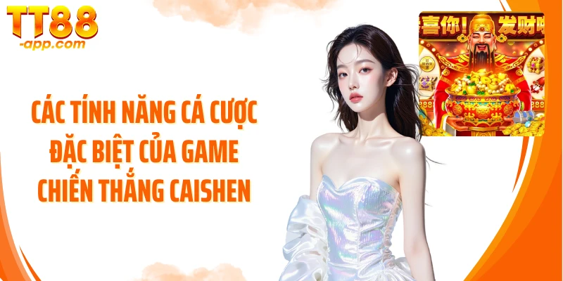 Các tính năng cá cược đặc biệt của game Chiến Thắng CaiShen
