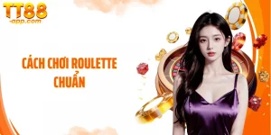 Cách Chơi Roulette Chuẩn - Thắng Cược Khổng Lồ Mỗi Vòng Quay
