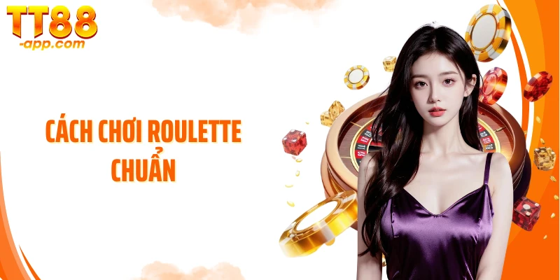 Cách Chơi Roulette Chuẩn - Thắng Cược Khổng Lồ Mỗi Vòng Quay