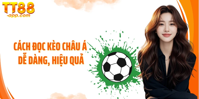 Cách đọc kèo châu Á dễ dàng, hiệu quả