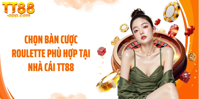 Chọn bàn cược Roulette phù hợp tại nhà cái TT88
