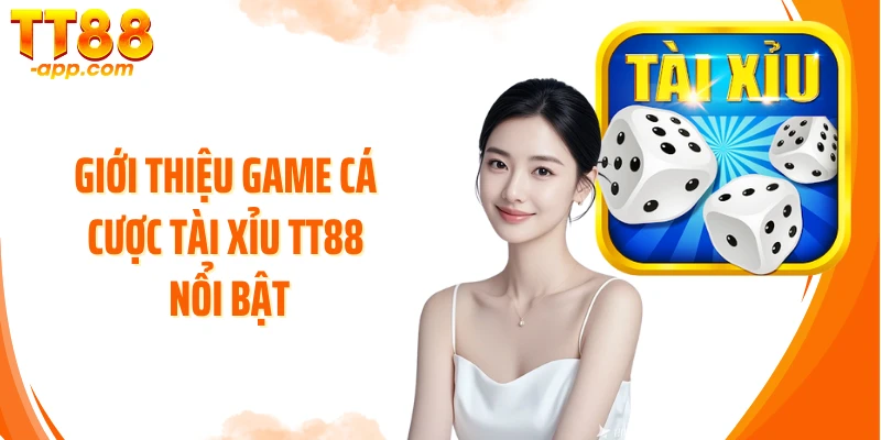 Giới thiệu game cá cược tài xỉu TT88 nổi bật