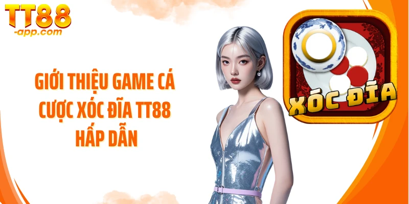 Giới thiệu game cá cược xóc đĩa TT88 hấp dẫn