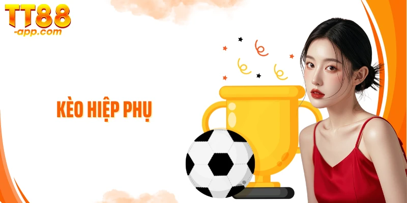 Bí Kíp Chiến Thắng Với Kèo Hiệp Phụ - Đừng Bỏ Lỡ Cơ Hội Vàng