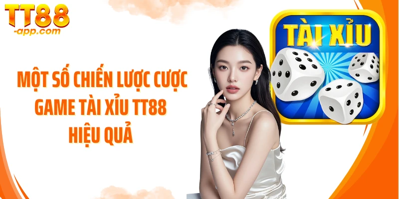 Một số chiến lược cược game tài xỉu TT88 hiệu quả 