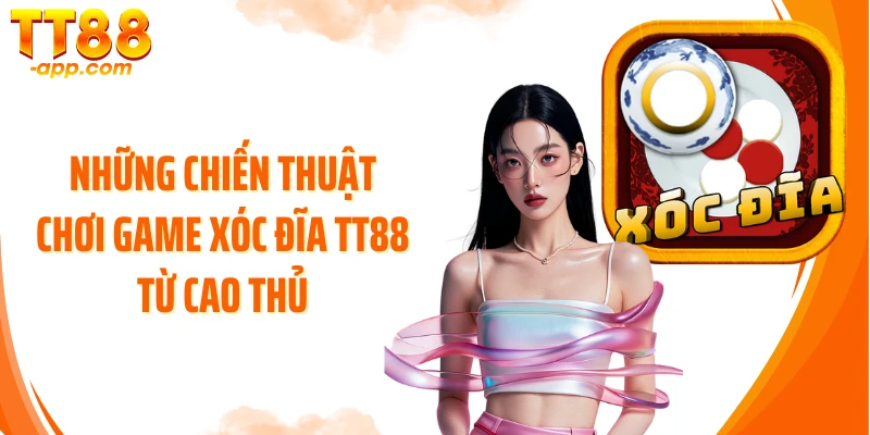 Những chiến thuật chơi game xóc đĩa TT88 từ cao thủ