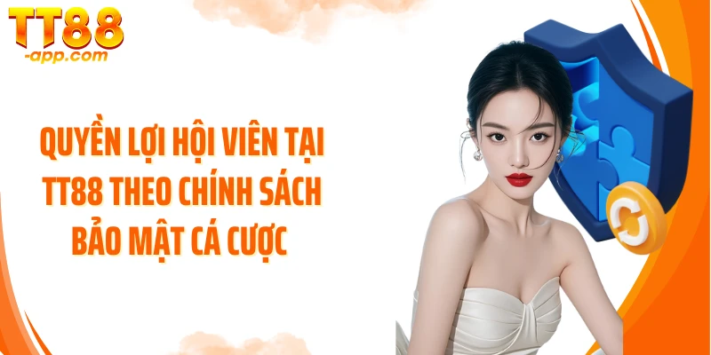 Quyền lợi hội viên tại TT88 theo chính sách bảo mật cá cược 