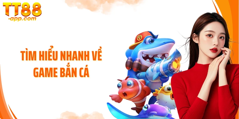 Tìm hiểu nhanh về game bắn cá