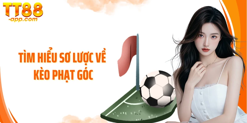 Tìm hiểu sơ lược về kèo phạt góc