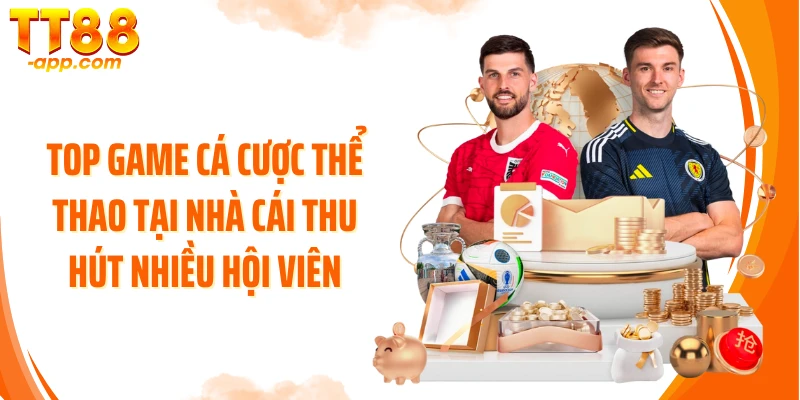 Top game cá cược thể thao tại nhà cái thu hút nhiều hội viên