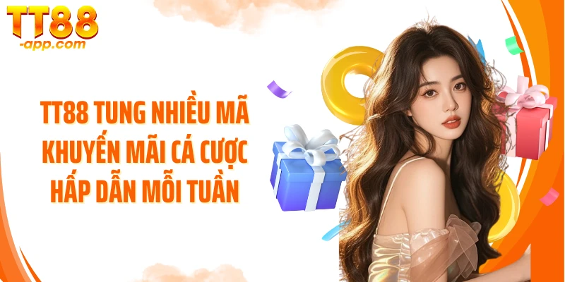 TT88 tung nhiều mã khuyến mãi cá cược hấp dẫn mỗi tuần